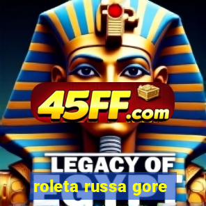roleta russa gore